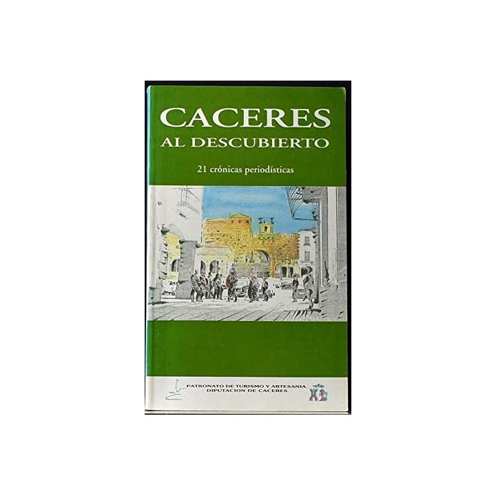 CÁCERES AL DESCUBIERTO. 21 Crónicas Periodísticas